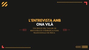 L''Entrevista amb Ona Vilà: Taller de restauració d''embarcacions tradicionals
