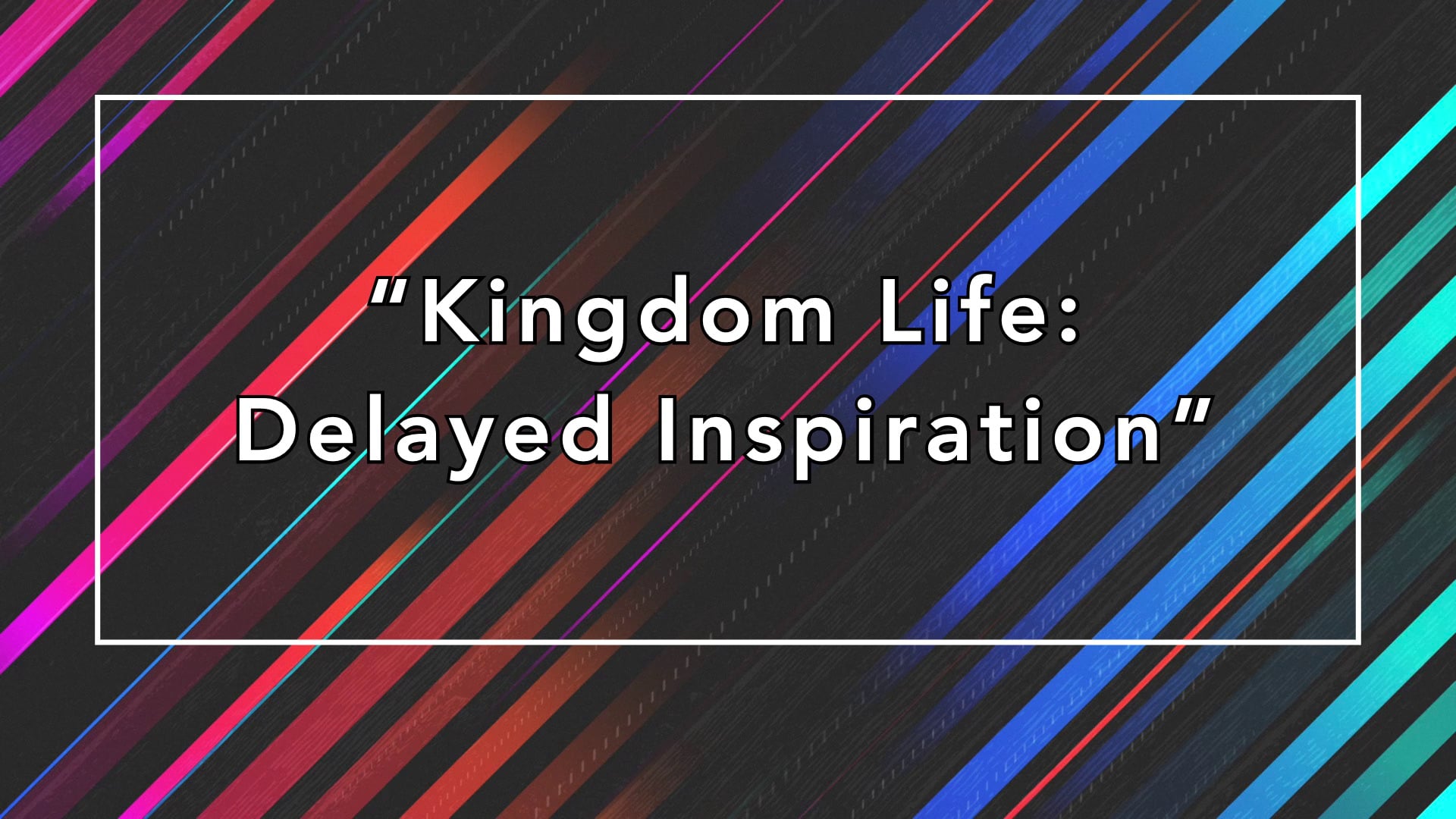"Kingdom Life: Delayed Inspiration" 09/26/27