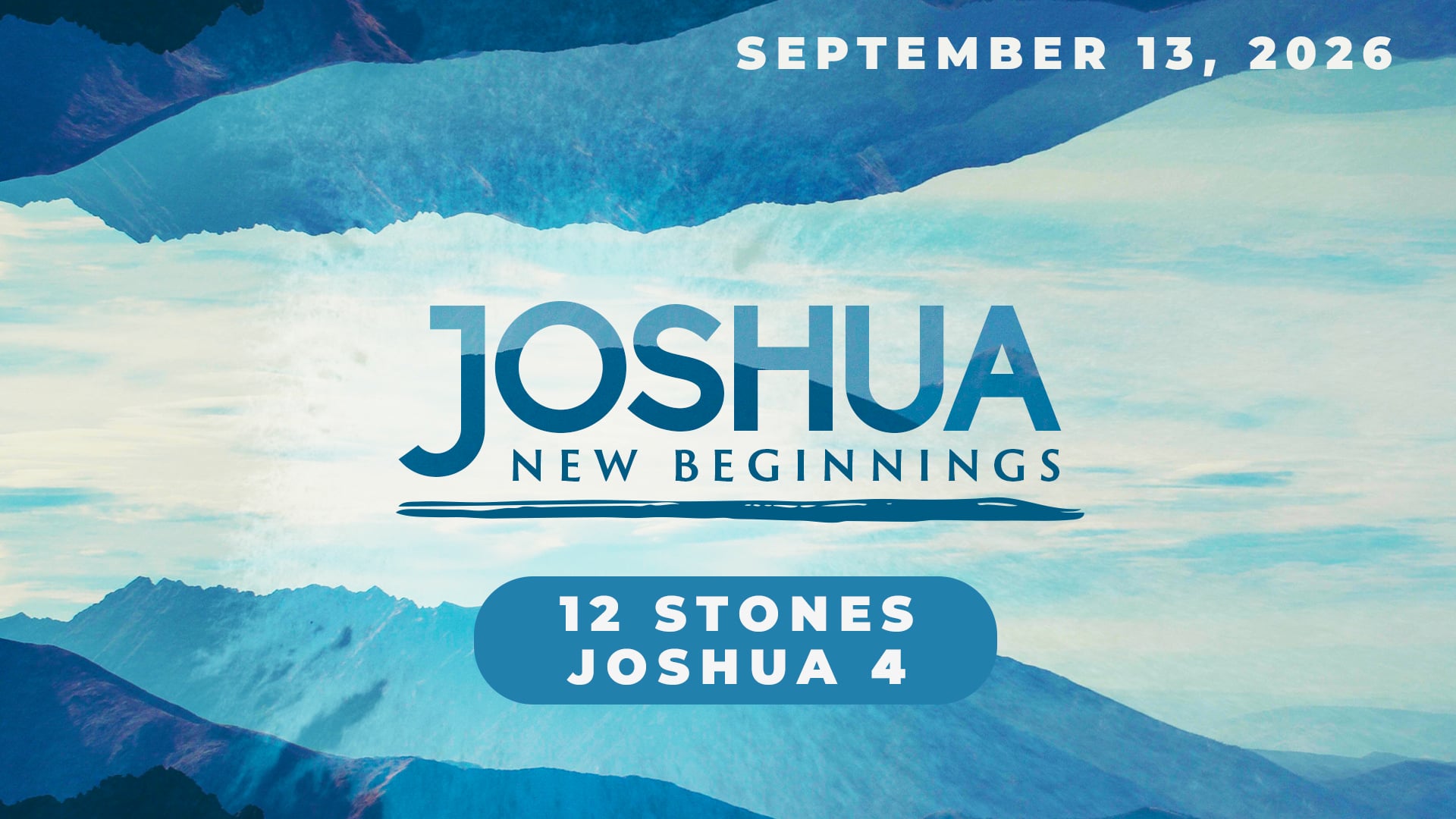 September 13, 2026 - Joshua - New Beginnings: 12 Stones - Joshua 4