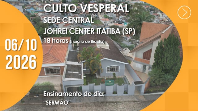 Capa do vídeo do “Culto Vesperal | Sede Central / Johrei Center Itatiba (SP) - 06/10/2026”.