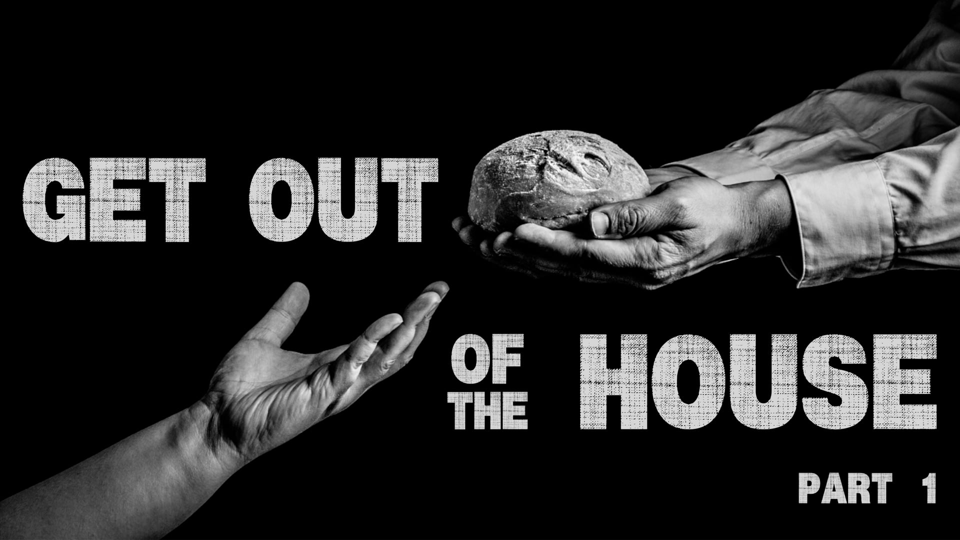 Get Out Of The House [Part 1]