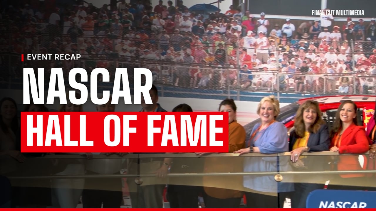NASCAR Hall of Fame Event Recap, produced by Final Cut Multimedia in Charlotte NC