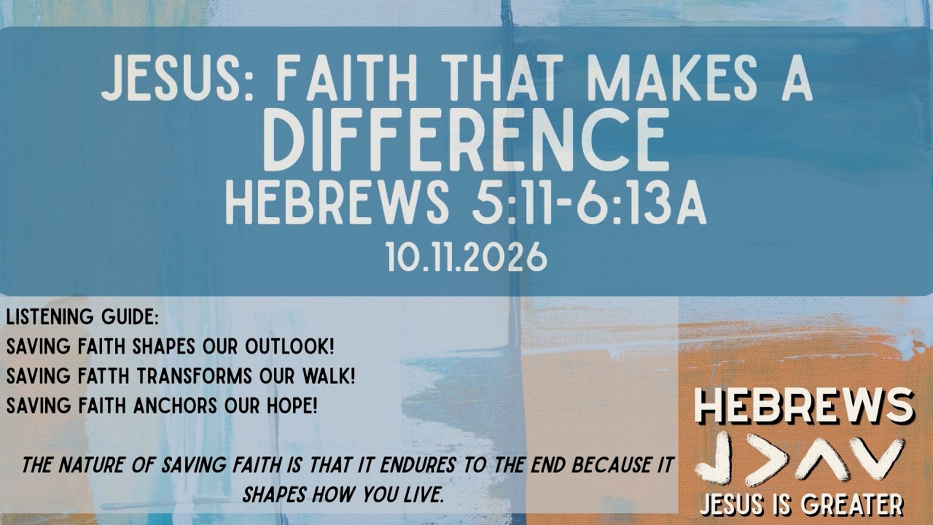 "Jesus: Faith that Makes a Difference" Hebrews 5:11-6:13 10.11.2026
