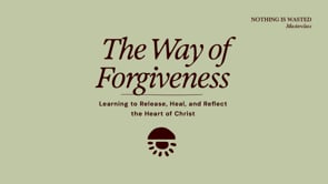 The Way of Forgiveness: Learning to Release, Heal, and Reflect the Heart of Christ with John Church