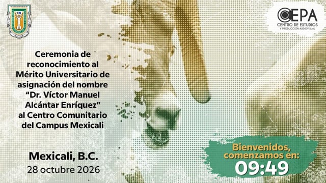 Ceremonia de reconocimiento al Mérito Universitario de asignación del nombre "Dr. Víctor Manuel Alcántar Enríquez" al Centro Comunitario del Campus Mexicali