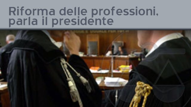 Riforma delle professioni, parla il presidente - 3/12/2011