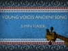 Young Voices Ancient Song A TEASER