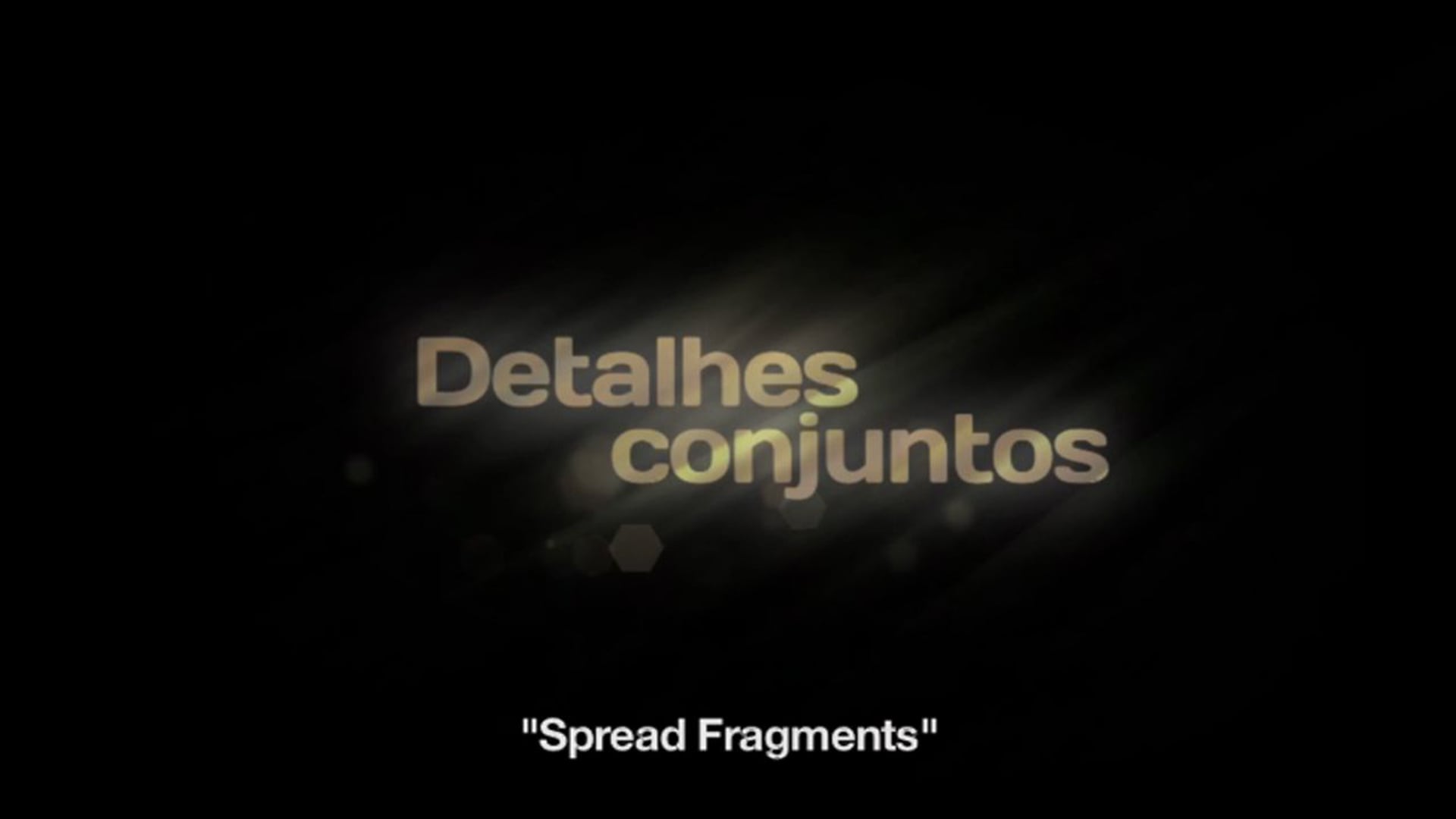 DETALHES CONJUNTOS - "Spread Fragments"