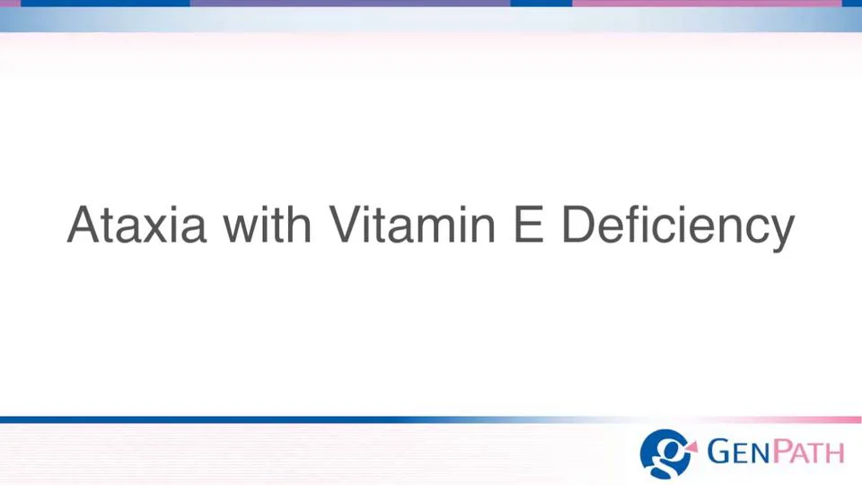 Ataxia with Vitamin E Deficiency (AVED) Ataxia with Vitamin E