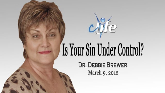Is Your Sin Under Control?  Dr. Debbie Brewer  March 9, 2012