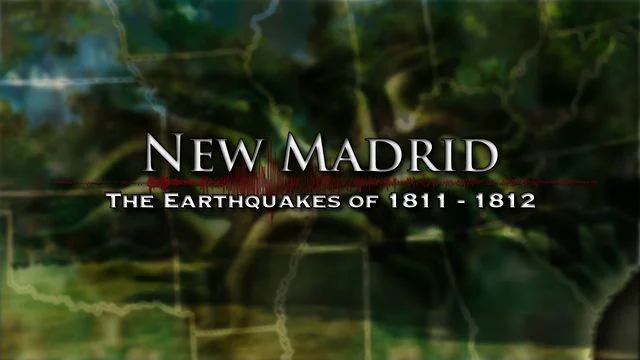 New Madrid: The Earthquakes of 1811 - 1812