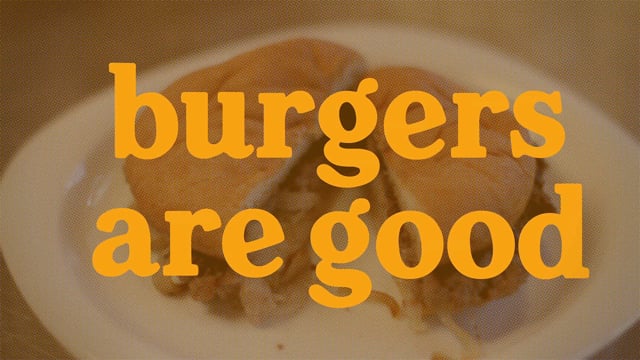 Burgers are Good