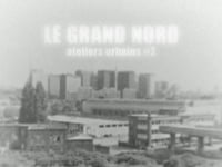 ATELIERS URBAINS #2 LE GRAND NORD - TRAILER