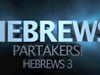 Hebrews 3 "Partakers"