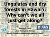 2012_4: Dr. Steve Hess"Ungulates and dry forests in Hawai'i: Why can't we all just get along?"