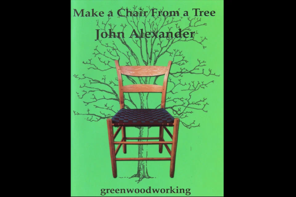 Make a Chair from a Tree, An introduction to Greenwoodworking by John  Alexander