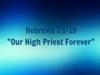 Hebrews 7:1-19 "Our High Priest Forever"