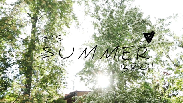 It's Summer Bro!