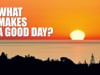 What makes a good day?