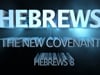 Hebrews 8 "The New Covenant "