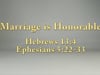 "Marriage is Honorable" Hebrews 13:4 Ephesians 5:22-33