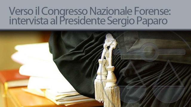 Verso il Congresso Nazionale Forense: intervista al Presidente Sergio Paparo - 28/9/2012