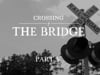 Crossing The Bridge - PART 5/7