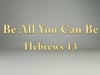 "Be All you Can Be" Hebrews 13