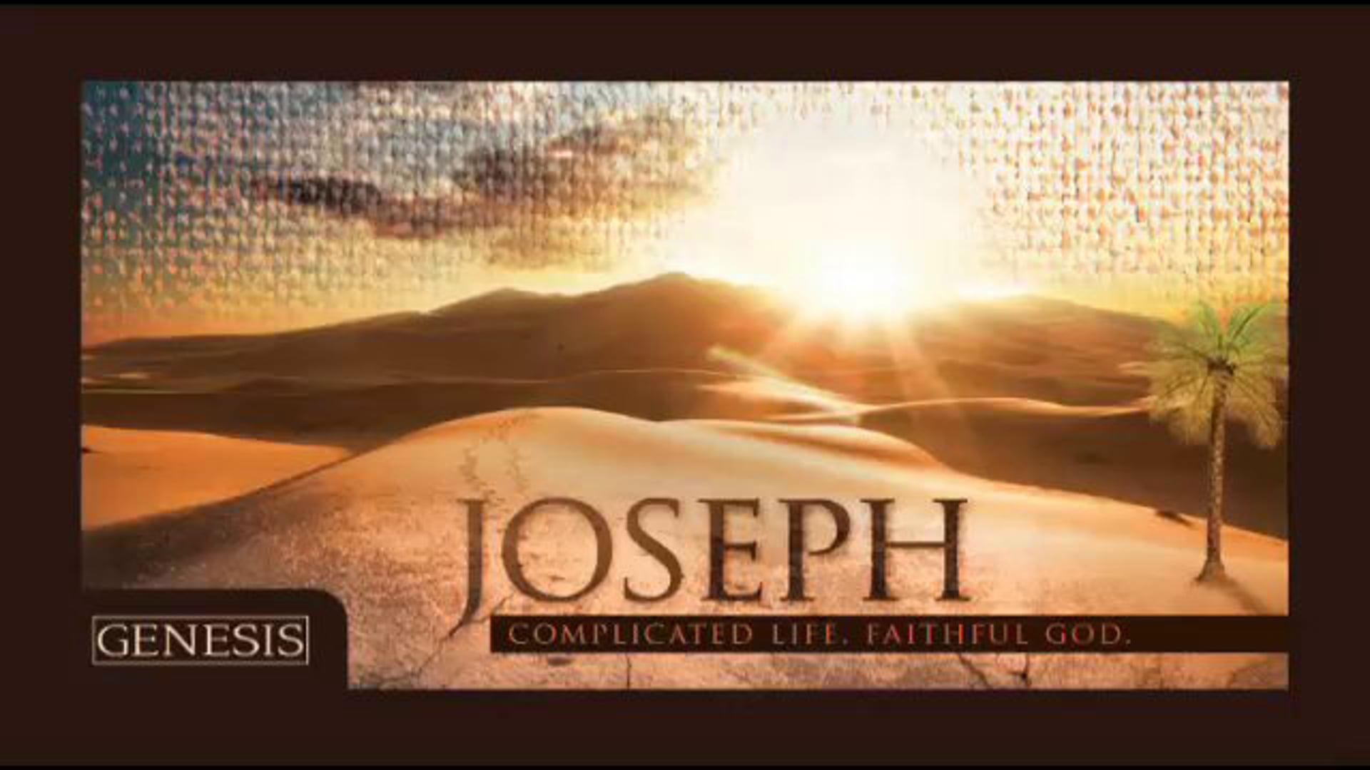 HFBC Message: Part 1: Joseph: Complicated Life. Faithful God. (Genesis 7:1-8)