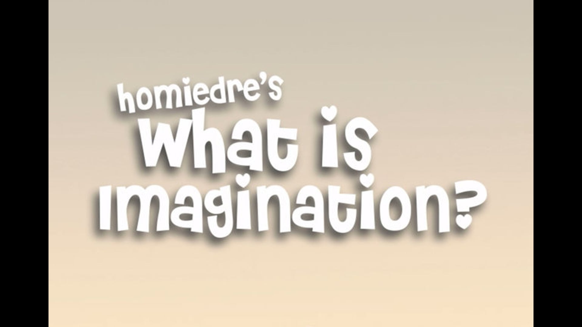 Homiedre's What is Imagination?