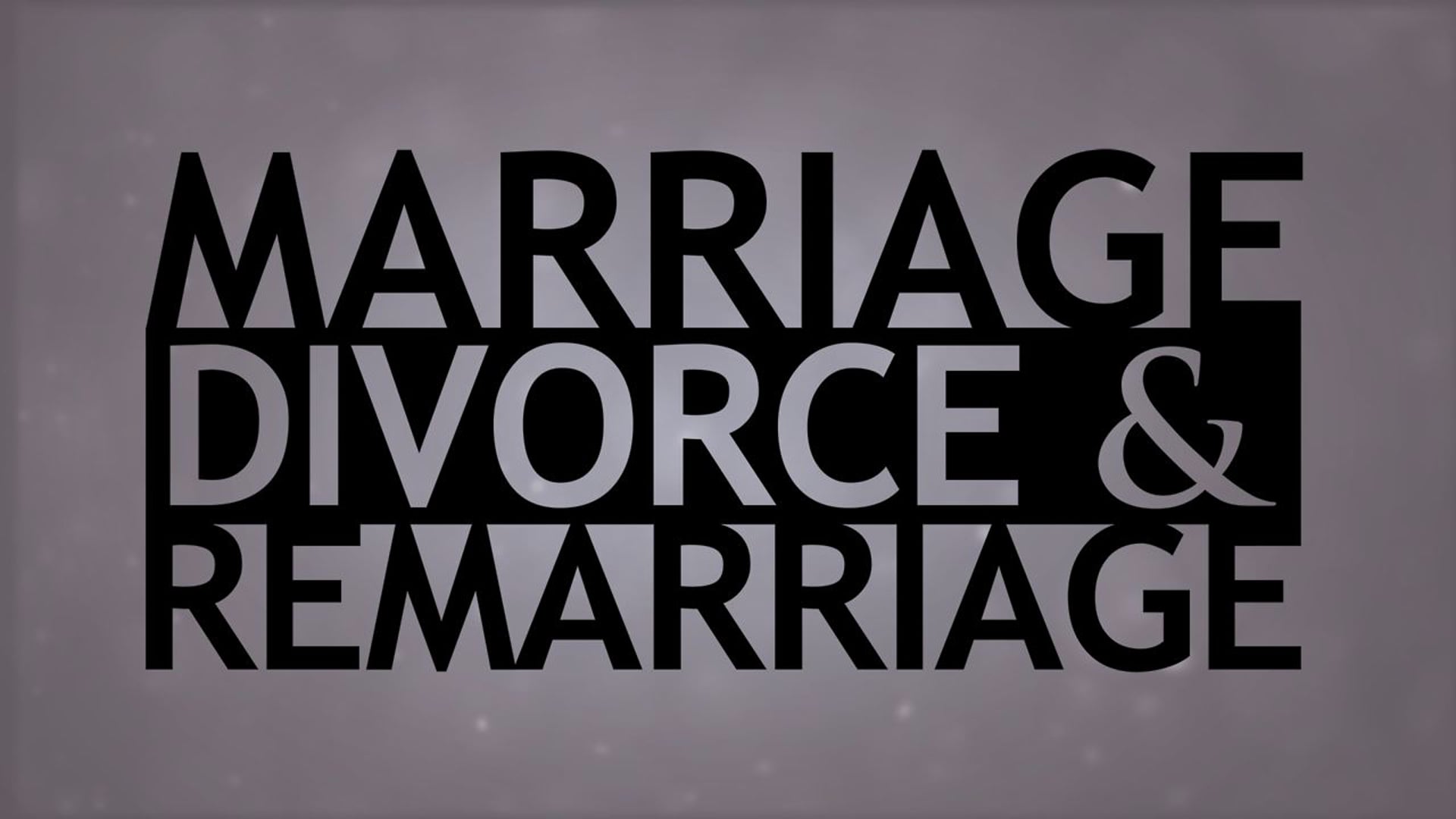 The Truth About... Marriage, Divorce and Remarriage