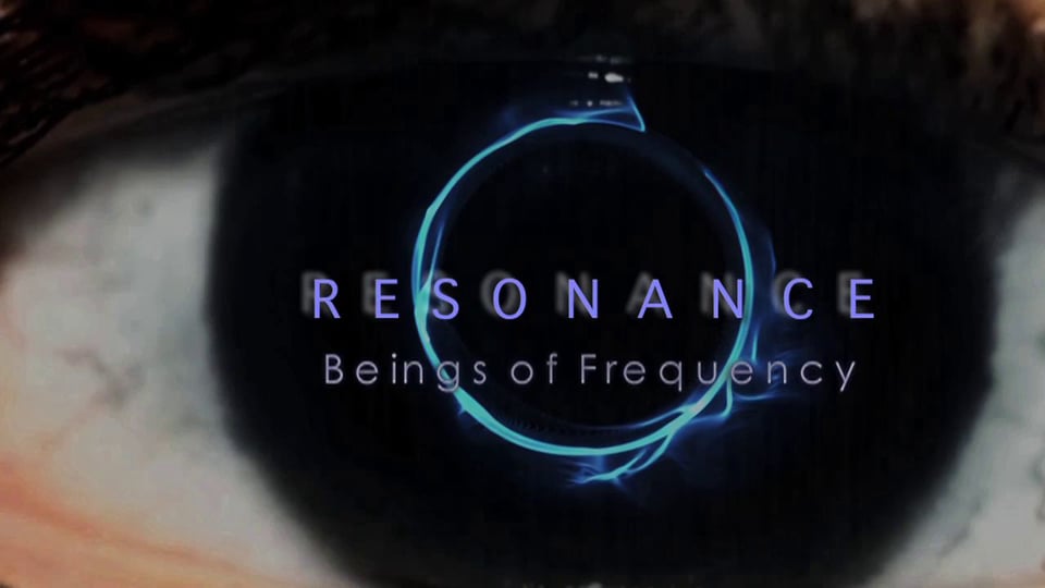 RESONANCE - BEINGS OF FREQUENCY