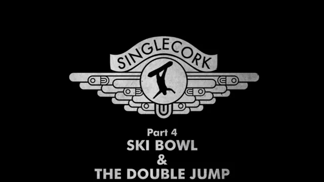 Singlecork Part 4 Ski Bowl The Double Jump