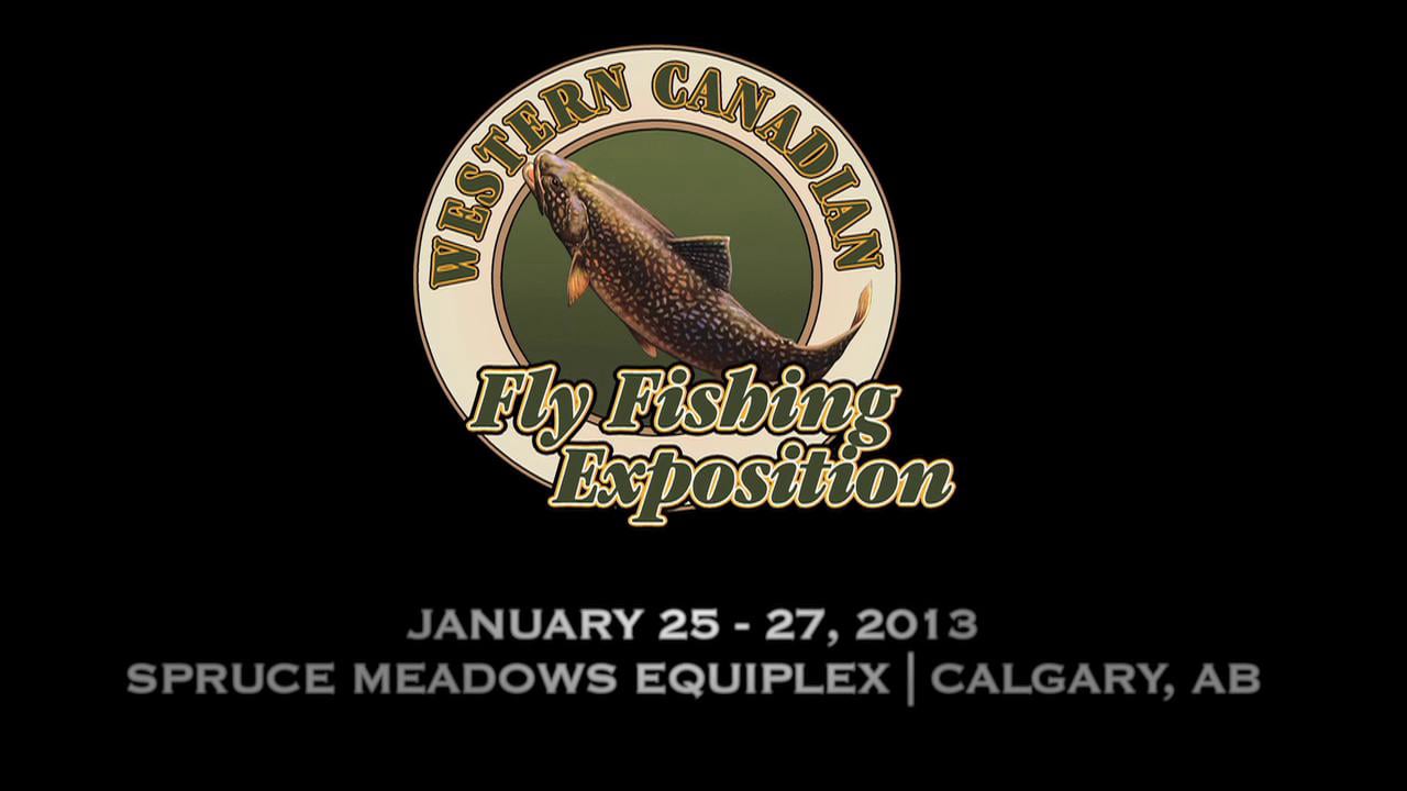 Western Canadian Fly Fishing Exposition January 25th 27th, 2013!!! on