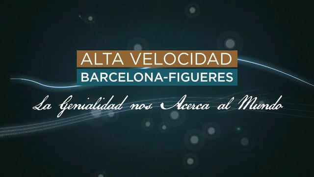 LAV Barcelona - Figueres. La genialidad nos acerca al mundo.