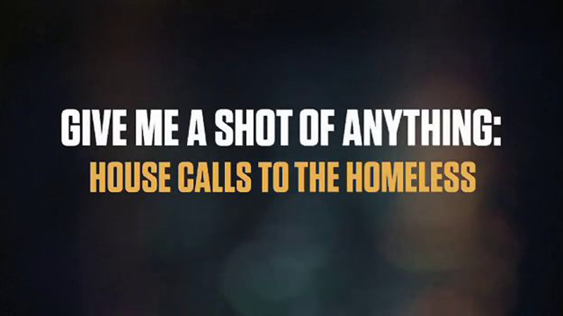 Give Me A Shot Of Anything: House Calls To The Homeless