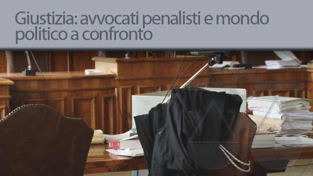 Giustizia: avvocati penalisti e mondo politico a confronto - 5/2/2013