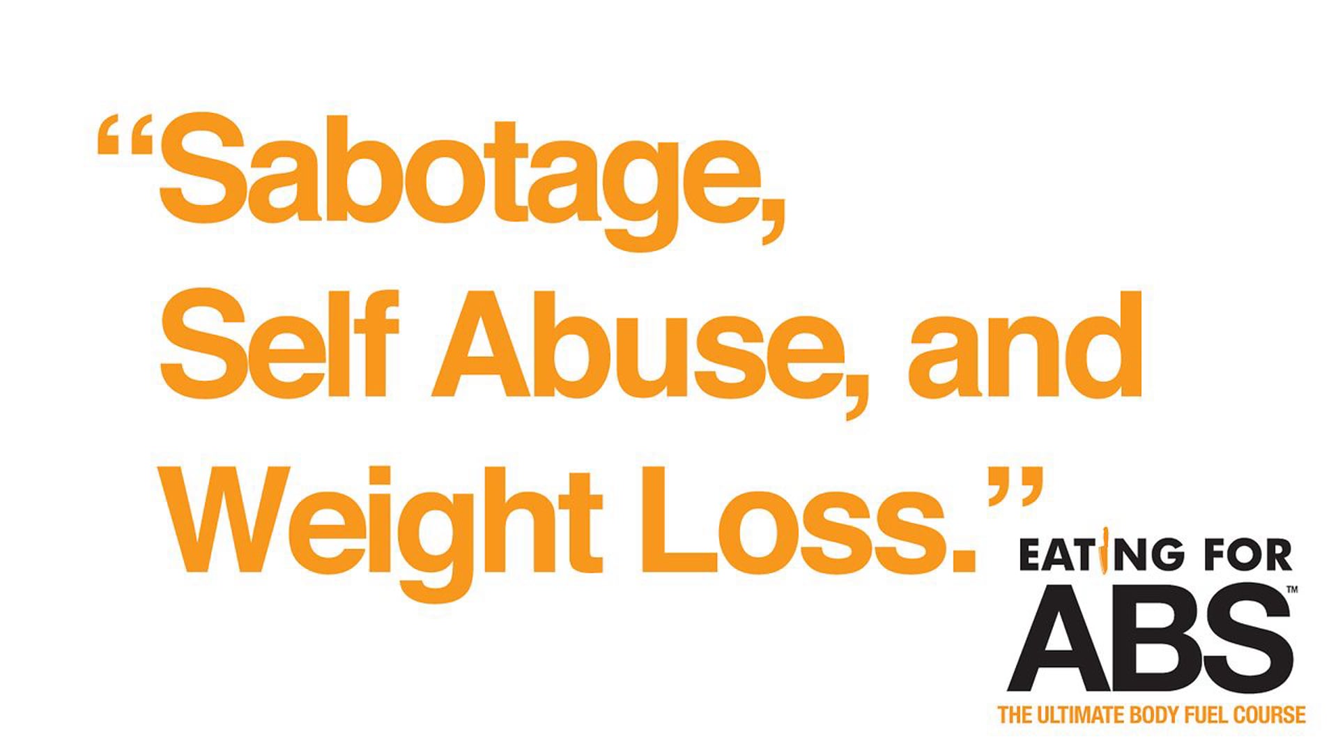 Sabotage, Self Abuse and Weight Loss