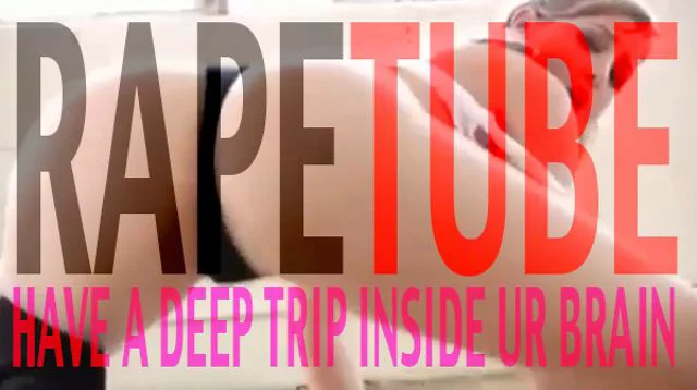 RapeTube // Y R WE SO STUPID &amp; VIOLENT