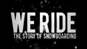 We Ride: The Story of Snowboarding