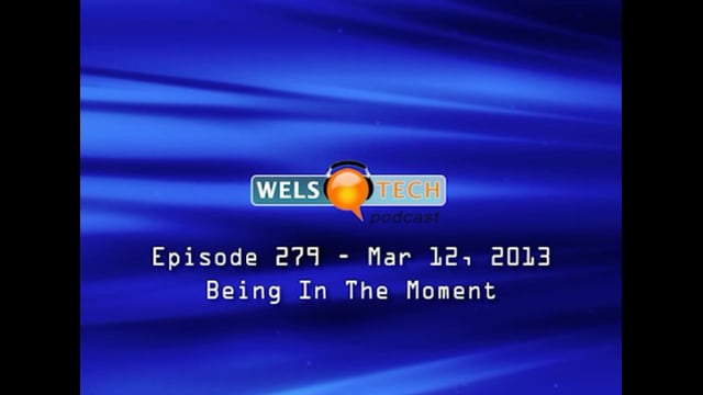 WELSTech Episode 279 - Being In The Moment
