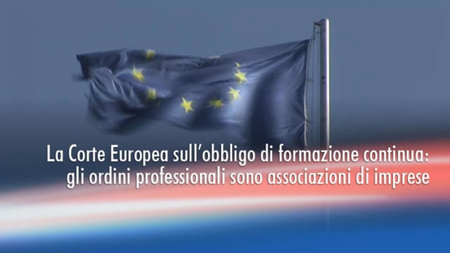 La Corte Europea sull'obbligo di formazione continua : gli Ordini Professionali sono associazioni di imprese