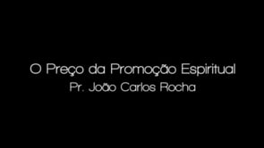 Pr. João Carlos Rocha - O Preço da Promoção Espiritual