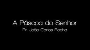 Pr. João Carlos - A Páscoa do Senhor