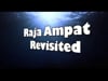 Raja Ampat Revisited