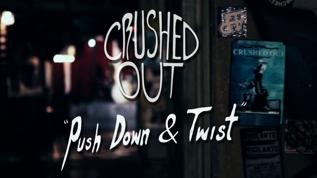 "Push Down & Twist" by CRUSHED OUT
