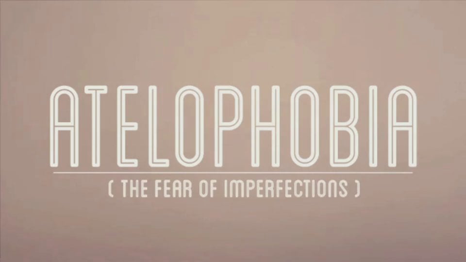 ATELOPHOBIA // Fear Of Imperfections on Vimeo