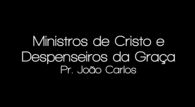 Pr. João Carlos - Ministros de Cristo e Despenseiros da Graça