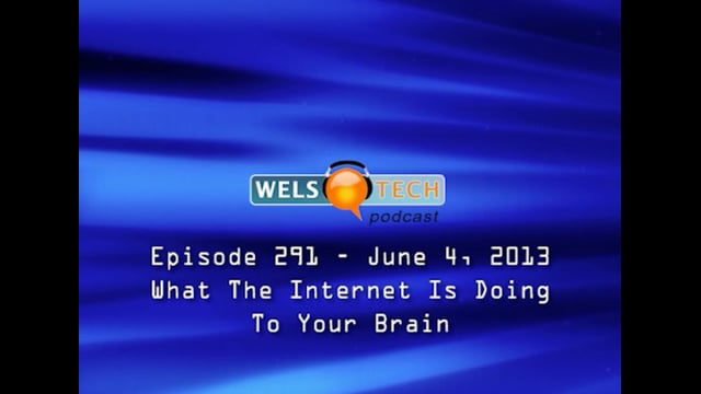 WELSTech Episode 291- What The Internet Is Doing To Your Brain