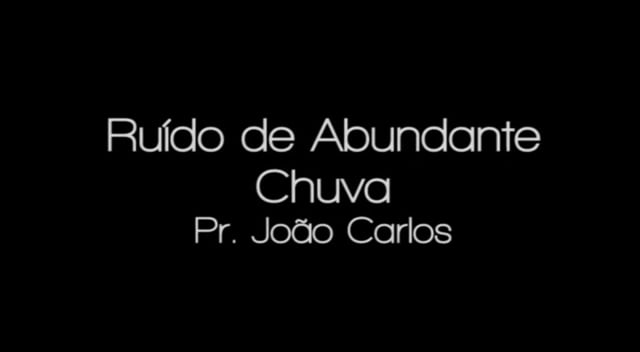 Pr Joao Carlos - Ruido de Abundante Chuva